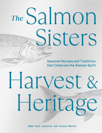 The Salmon Sisters: Harvest & Heritage - Sasquatch Books